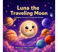 Luna the Traveling Moon: A Rhyming Picture Book About Space, Planets, and Finding Home