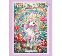 Luna - The Unicorn Fairytale Coloring Book: 45 Illustrations Bold Easy Fun and Adventurous .