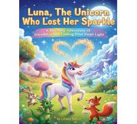 Luna, The Unicorn Who Lost Her Sparkle: A Rhyming Adventure of Friendship and Finding Your Inner Light