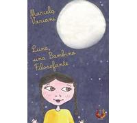 Luna, una bambina filosofante. Ediz. illustrata