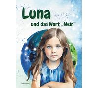 Luna - und das Wort Nein: Eine stärkende, einfühlsame Geschichte der Luna-Reihe für Kinder über Selbstwert und Selbstbehauptung.