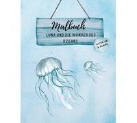 Luna und die Wunder des Ozeans - Malbuch & Kurzgeschichten - 21 interessante und kreative Ausmalvorlagen für Kinder ab 6 Jahren: Perfekt für kleine ... Kreativität und Umweltbewusstsein verbindet!