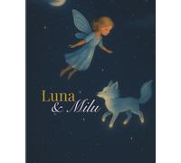 Luna und Milu: Ein liebevoll illustriertes Gutenachtbuch in vier Kapiteln - mit Luna, der Schlafsandfee, und Milu, dem Sternenfuchs. Zum Träumen, Staunen und Einschlafen für Kinder ab 3 Jahren