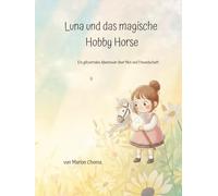 Luna und Sternenglanz - Ein Hobby-Horsing-Abenteuer: Ein Bilderbuch über Mut, Freundschaft und ein ganz besonderes Steckenpferd.