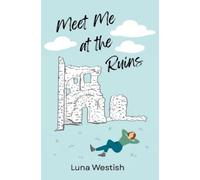 Luna Westish Meet Me at the Ruins (Tascabile)