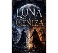 LUNA Y CENIZA: Una Romantasy de Enemigos a Amantes