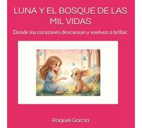 LUNA Y EL BOSQUE DE LAS MIL VIDAS: Donde los corazones descansan y vuelven a brillar.