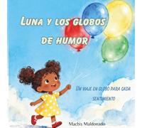 Luna y Los Globos De Humor: Un Viaje En Globo Para Cada Sentimiento