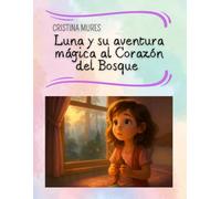 Luna y su aventura mágica al Corazón del Bosque
