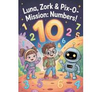 Luna, Zork & PIX-0 - Mission: Numbers!: Zork, and PIX-0 on their newest intergalactic mission - to the Planet of Numbers!