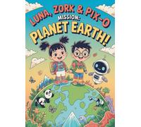Luna, Zork & PIX-0 - Mission: Planet Earth!: Join Luna, Zork, and PIX-0 on their most important mission yet - protecting Planet Earth!