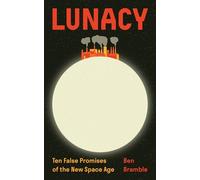 Lunacy: Ten False Promises of the New Space Age