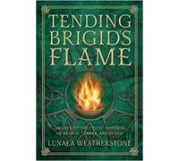 Lunaea Weatherstone Tending Brigid's Flame (Tascabile)