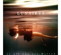 Lunaires - If All The Ice Melted