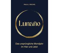 Lunaño - Das ursprüngliche Mondjahr im Hier und Jetzt