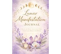 Lunar Manifestation Journal: Track the Moon. Align with Your Intentions. Reflect with Ritual.