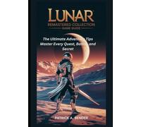 Lunar Remastered Collection Game Guide: The Ultimate Adventure Tips Master Every Quest, Battle, and Secret