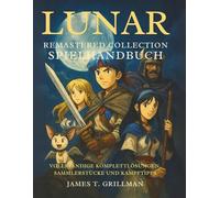 LUNAR Remastered Collection Spielhandbuch: Vollständige Komplettlösungen, Sammlerstücke und Kampftipps