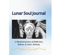 Lunar Soul Journal: A Mystical Journey of Reflection, Release & Inner Alchemy