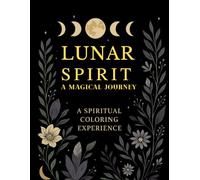 Lunar Spirit: A Magical Journey: A Spiritual Coloring Experience