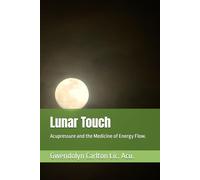 Lunar Touch: Acupressure and the Medicine of Energy Flow.
