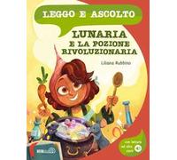 Lunaria e la pozione rivoluzionaria. Ediz. a colori. Con lettura ad alta voce