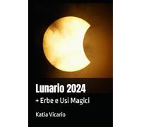 Lunario 2024: + Erbe e Usi Magici