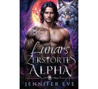 Lunars zerstörtes Alpha: Das geheime Baby eines abgewiesenen Partners - eine paranormale Prophezeiung