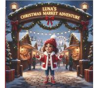 Luna's Christmas Market Adventure: A Whimsical Christmas traditions Picture Book for Toddlers & Preschoolers (Ages 2-6)