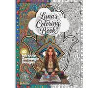 Luna's Coloring Book: A Mindful Journey of Intricate, Mystical, and Cosmic Designs | Zentangle-Style Illustrations for Adults & Teens to Reduce Stress and Calm the Mind