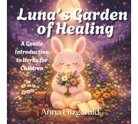 Luna's Garden of Healing: A Gentle Introduction to Herbs for Children