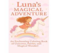 Luna's Magical Coloring Adventure: An Enchanting Coloring Book of Unicorns, Fairies, and Magical Wonder! (8.5x11 Large Print for Creative Kids - A Perfect Gift for Luna!)