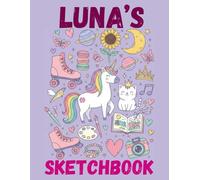 Luna's Sketchbook: A Personalised Sketchbook Gift for A Creative Girl (Luna) Who Loves to Draw