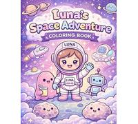 LUNA's space adventure story coloring book: An Outer Space Coloring Book for Kids. Planets, Astronauts, Aliens & More!