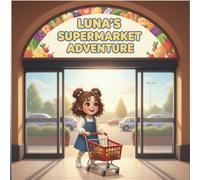 Luna's Supermarket Adventure: A Fun & Educational Picture Book for Toddlers and Kids Ages 2-6 (Learn Colors, Food, and Helping Out!)
