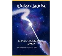 LUNASOLARIUM: EL DIA EN QUE EL SOL SE APAGO