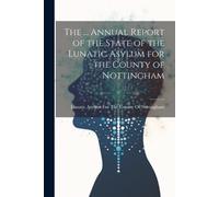 Lunatic Asylum The ... Annual Report of the State of the Lunatic As (Tascabile)