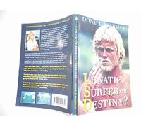 Lunatic Surfer or Destiny? One man?s search for the truth behind everything....: Autobiography by Springbok Surfer Donald Paarman