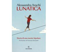 LUNATICA. NUOVA EDIZ. - ARACHI ALESSANDRA - Solferino