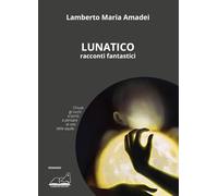 Lunatico. Racconti fantastici