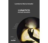 Lunatico. Racconti fantastici
