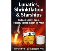 LUNATICS,SHRINKFLATION & STRASHIPS: Historical Culture & Futurism A Series of Sixteen Original Informative Short Titles, Stories and Articles