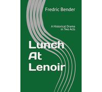Lunch At Lenoir: A Historical Drama in Two Acts