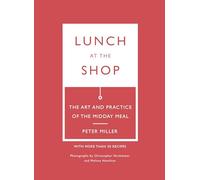 Lunch at the Shop: The Art and Practice of the Midday Meal