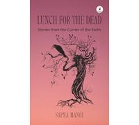LUNCH FOR THE DEAD: Stories from the Corner of the Earth