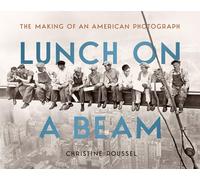 Lunch on a Beam: The Making of an American Photograph