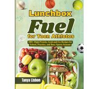 Lunchbox Fuel for Teen Athletes: 100+ High-Protein, Grab-and-Go Recipes for School, Practice, and Busy Sports Seasons