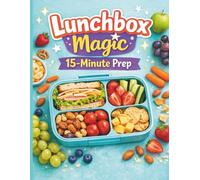 Lunchbox Magic: 15-Minute Prep: Quick & Tasty Lunch Ideas for Busy School Days: 2