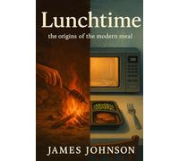 Lunchtime: The Origins of the Modern Meal