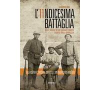 L'undicesima battaglia. Sulle tracce di un soldato caduto sulla Bainsizza
